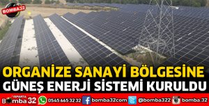 ORGANİZE SANAYİ BÖLGESİNE GÜNEŞ ENERJİ SİSTEMİ KURULDU