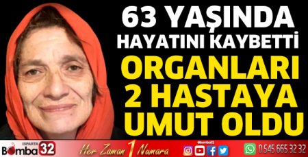 Organları iki hastaya umut oldu
