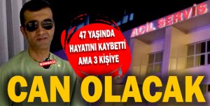 Organlarıyla 3 Kişiye Hayat Verecek