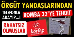 ÖRGÜT YANDAŞLARINDAN BOMBA 32’YE TEHDİT