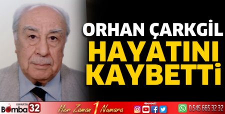 Orhan Çarkgil hayatını kaybetti