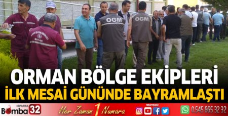 Orman bölge ekipleri ilk mesai gününde bayramlaştı 