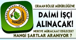 Orman Bölge Müdürlüğü'ne Daimi İşçi Alınacak!