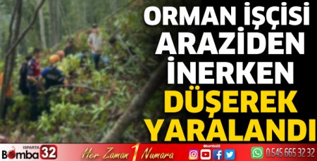 Orman işçisi araziden inerken düşerek yaralandı