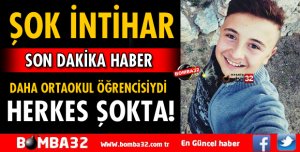 ORTAOKUL ÖĞRENCİSİ İNTİHAR EDEREK YAŞAMINA SON VERDİ