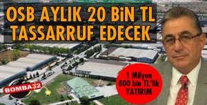 OSB AYLIK 20 BİN TL TASSARRUF EDECEK