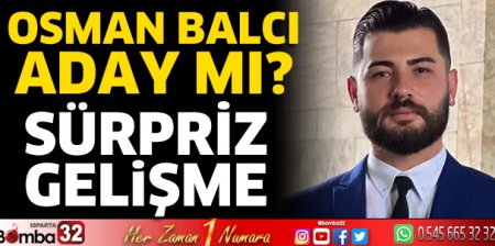 Osman Balcı aday mı?