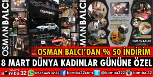 OSMAN BALCI'DAN DÜNYA KADINLAR GÜNÜNE ÖZEL İNDİRİM