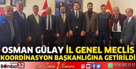 Osman Gülay İl Genel Meclis Koordinasyon Başkanlığına getirildi
