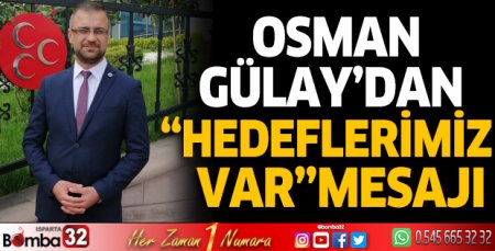 Osman Gülay'dan ''Hedeflerimiz var'' mesajı