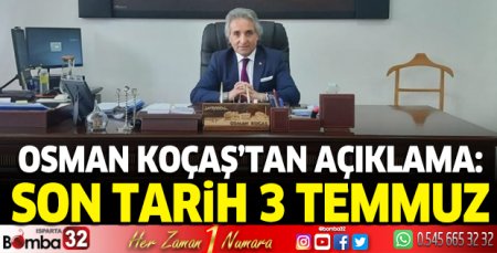 Osman Koçaş’tan açıklama: Son Tarih 3 Temmuz