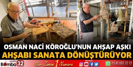 Osman Naci Köroğlu'nun ahşap aşkı