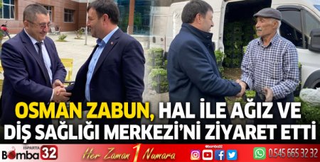 Osman Zabun, hal ile Ağız ve  Diş Sağlığı Merkezi’ni ziyaret etti