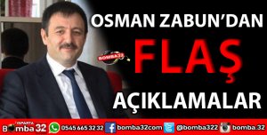 OSMAN ZABUN'DAN FLAŞ AÇIKLAMALAR