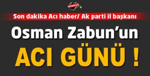Osman Zabun'un Acı Günü