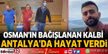 Osman'ın bağışlanan kalbi, Antalya'da hayat verdi