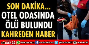OTEL ODASINDA ÖLÜ BULUNDU