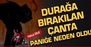 Otobüs durağına bırakılan çanta paniğe yol açtı