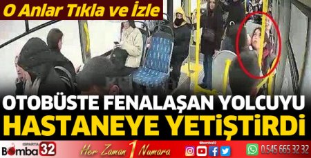 Otobüste fenalaşan yolcuyu hastaneye yetiştirdi
