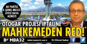 OTOGAR PROJESİ İPTALİNE MAHKEMEDEN RED