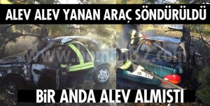 OTOMOBİL ALEV ALEV YANIYOR