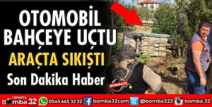 OTOMOBİL BAHÇEYE UÇTU