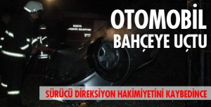OTOMOBİL BAHÇEYE UÇTU