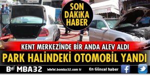 OTOMOBİL BİR ANDA ALEV ALDI