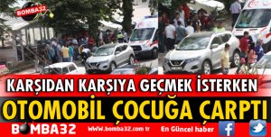 OTOMOBİL ÇOCUĞA ÇARPTI