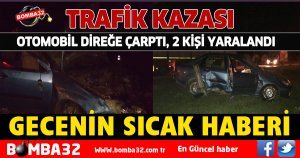 OTOMOBİL DİREĞE ÇARPTI, 2 KİŞİ YARALANDI