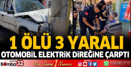 Otomobil elektrik direğine çarptı: 1 ölü 3 yaralı