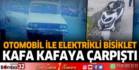 Otomobil ile elektrikli bisiklet kafa kafaya çarpıştı
