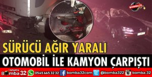 OTOMOBİL İLE KAMYON ÇARPIŞTI