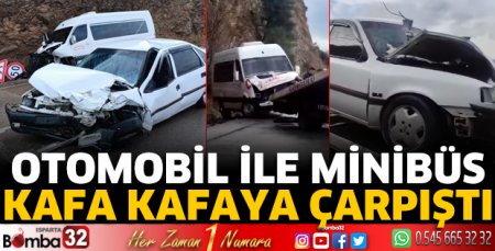 Otomobil ile minibüs kafa kafaya çarpıştı