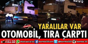 OTOMOBİL İLE TIR ÇARPIŞTI