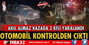 OTOMOBİL KONTROLDEN ÇIKTI 2 YARALI
