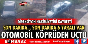 OTOMOBİL KÖPRÜDEN DEREYE UÇTU