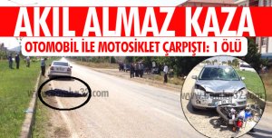 OTOMOBİL MOTOSİKLETE ÇARPTI 1 ÖLÜ