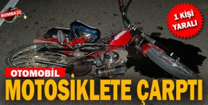 OTOMOBİL MOTOSİKLETE ÇARPTI: 1 YARALI