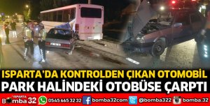 OTOMOBİL PARK HALİNDEKİ OTOBÜSE ÇARPTI
