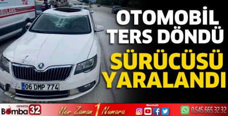 Otomobil ters döndü sürücüsü yaralandı