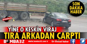 OTOMOBİL TIRA ARKADAN ÇARPTI