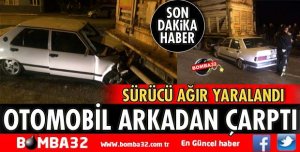 OTOMOBİL TIRA ARKADAN ÇARPTI