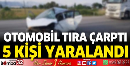 Otomobil tıra çarptı 5 kişi yaralandı