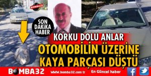 OTOMOBİL ÜZERİNE KAYA PARÇASI DÜŞTÜ