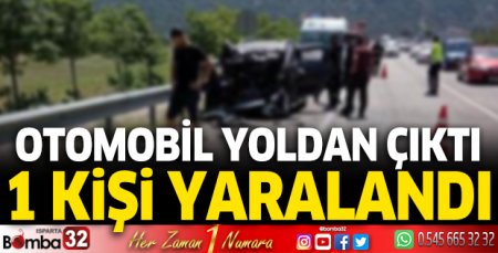 Otomobil yoldan çıktı: 1 yaralı
