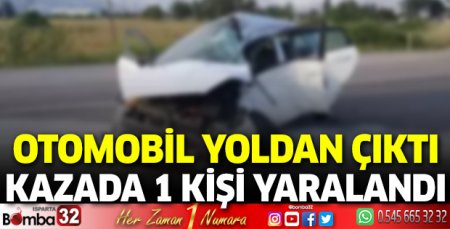 Otomobil yoldan çıktı sürücüsü yaralandı 
