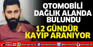 OTOMOBİLİ DAĞLIK ALANDA BULUNDU BARIŞ, 12 GÜNDÜR KAYIP