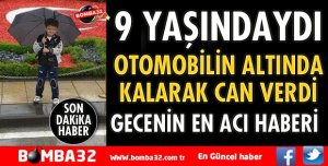 OTOMOBİLİN ÇARPTIĞI 9 YAŞINDAKİ İZZET HAYATINI KAYBETTİ