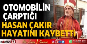 Otomobilin çarptığı Hasan Çakır hayatını kaybetti